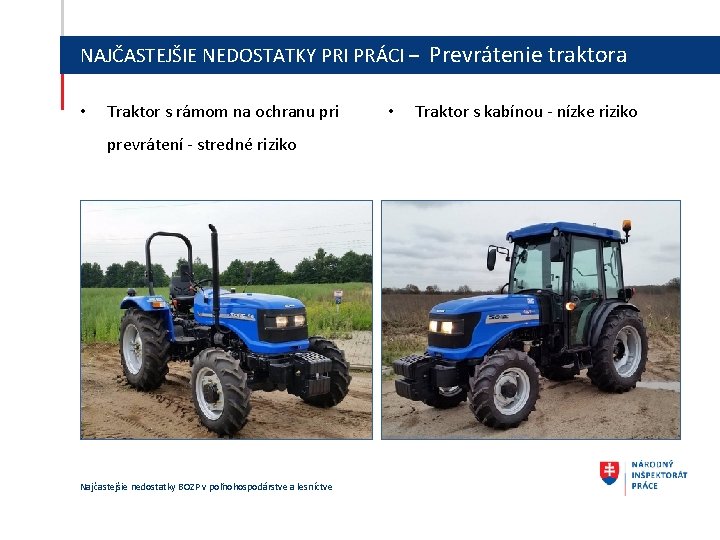 NAJČASTEJŠIE NEDOSTATKY PRI PRÁCI – Prevrátenie traktora • Traktor s rámom na ochranu pri