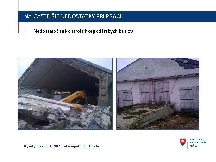 NAJČASTEJŠIE NEDOSTATKY PRI PRÁCI • Nedostatočná kontrola hospodárskych budov Najčastejšie nedostatky BOZP v poľnohospodárstve