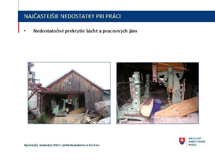 NAJČASTEJŠIE NEDOSTATKY PRI PRÁCI • Nedostatočné prekrytie šácht a pracovných jám Najčastejšie nedostatky BOZP