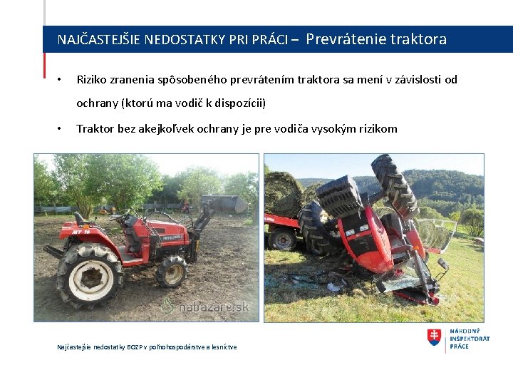 NAJČASTEJŠIE NEDOSTATKY PRI PRÁCI – Prevrátenie traktora • Riziko zranenia spôsobeného prevrátením traktora sa