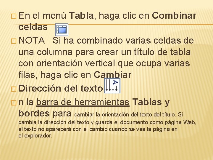 � En el menú Tabla, haga clic en Combinar celdas � NOTA Si ha