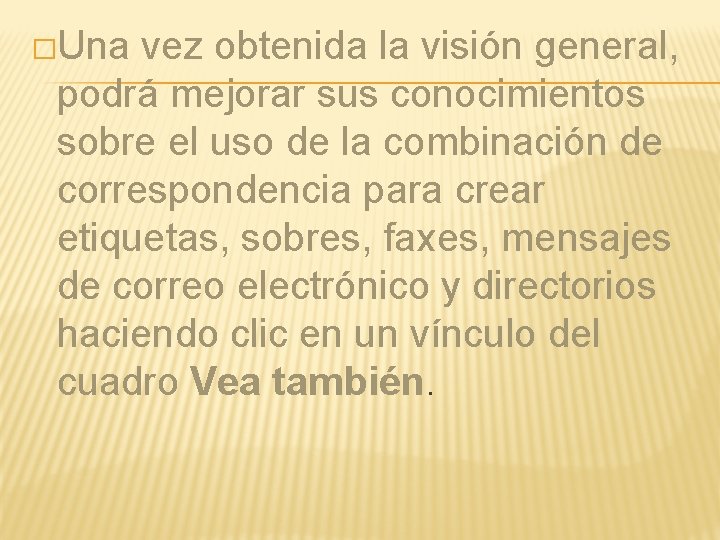 �Una vez obtenida la visión general, podrá mejorar sus conocimientos sobre el uso de