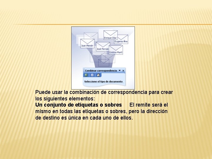 Puede usar la combinación de correspondencia para crear los siguientes elementos: Un conjunto de