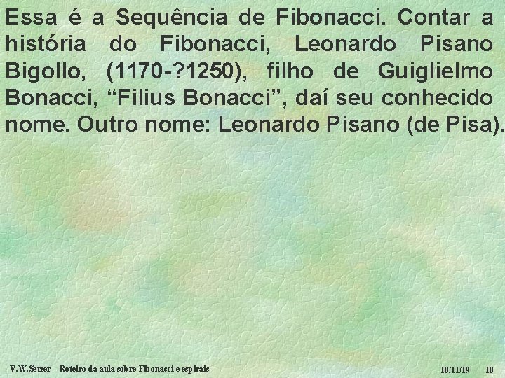 Essa é a Sequência de Fibonacci. Contar a história do Fibonacci, Leonardo Pisano Bigollo,