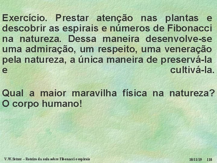 Exercício. Prestar atenção nas plantas e descobrir as espirais e números de Fibonacci na