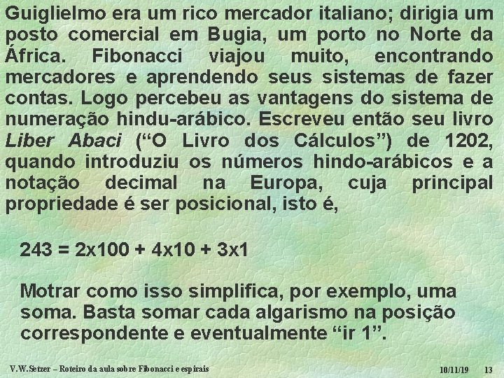 Guiglielmo era um rico mercador italiano; dirigia um posto comercial em Bugia, um porto