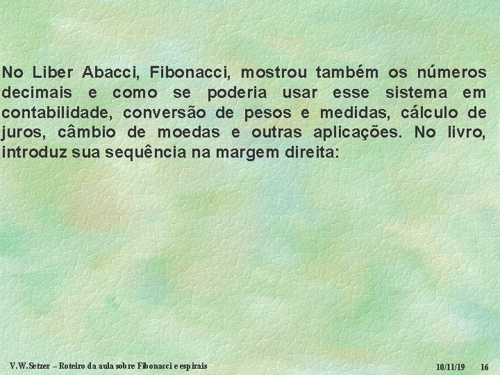 No Liber Abacci, Fibonacci, mostrou também os números decimais e como se poderia usar