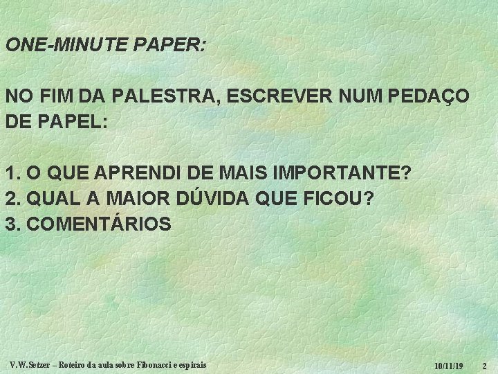 ONE-MINUTE PAPER: NO FIM DA PALESTRA, ESCREVER NUM PEDAÇO DE PAPEL: 1. O QUE