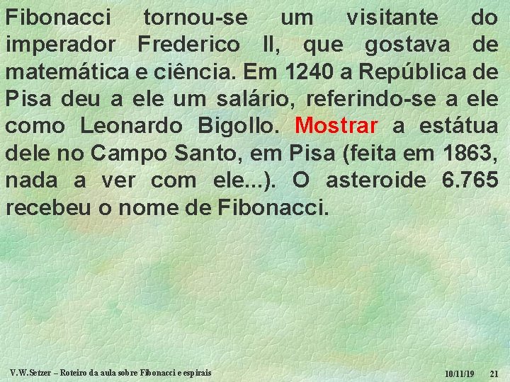 Fibonacci tornou-se um visitante do imperador Frederico II, que gostava de matemática e ciência.