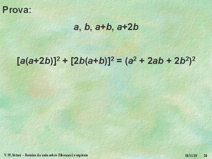 Prova: a, b, a+2 b [a(a+2 b)]2 + [2 b(a+b)]2 = (a 2 +