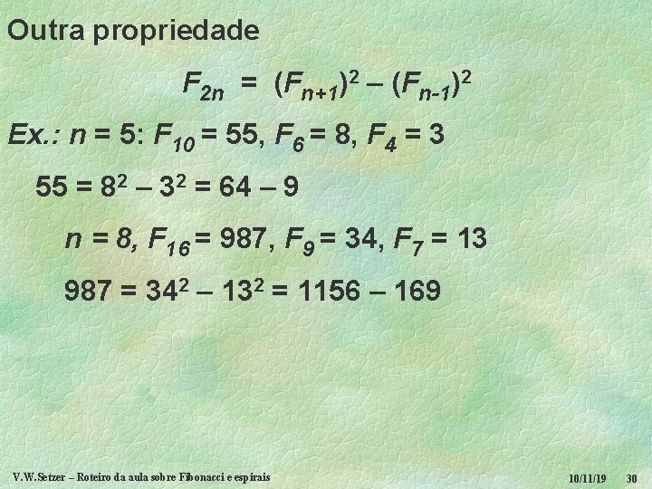 Outra propriedade F 2 n = (Fn+1)2 – (Fn-1)2 Ex. : n = 5: