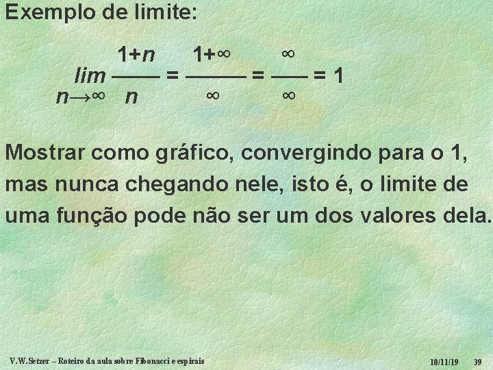 Exemplo de limite: 1+n 1+∞ ∞ lim –––– = 1 n→∞ n ∞ ∞