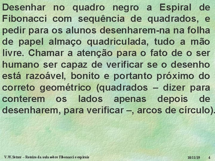 Desenhar no quadro negro a Espiral de Fibonacci com sequência de quadrados, e pedir