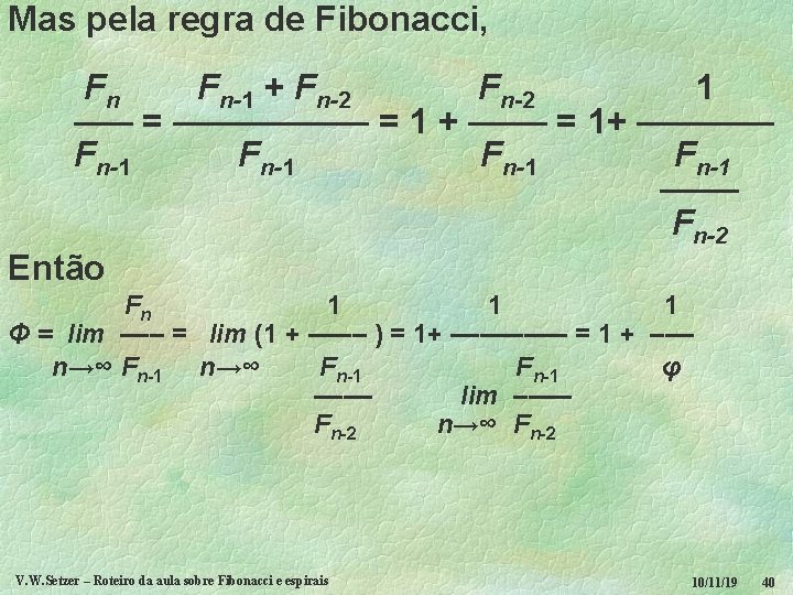 Mas pela regra de Fibonacci, Fn Fn-1 + Fn-2 1 ––– = ––––– =