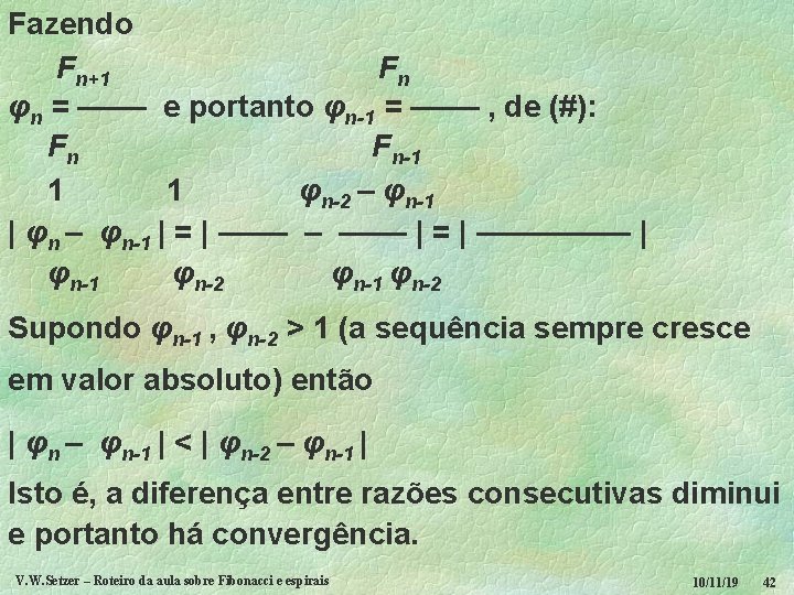 Fazendo Fn+1 Fn φn = –––– e portanto φn-1 = –––– , de (#):