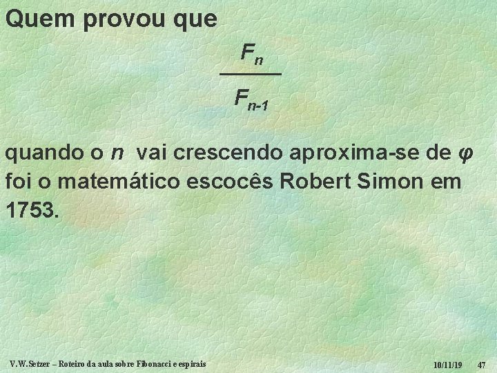 Quem provou que Fn ––––– Fn-1 quando o n vai crescendo aproxima-se de φ