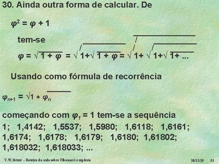 30. Ainda outra forma de calcular. De φ2 = φ + 1 _______ tem-se