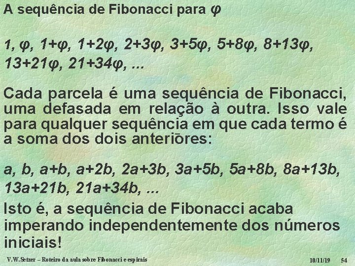 A sequência de Fibonacci para φ 1, φ, 1+2φ, 2+3φ, 3+5φ, 5+8φ, 8+13φ, 13+21φ,