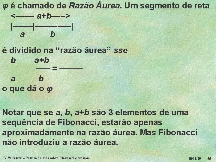 φ é chamado de Razão Áurea. Um segmento de reta <–––– a+b–––> |-------------| a