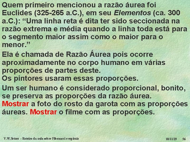 Quem primeiro mencionou a razão áurea foi Euclides (325 -265 a. C. ), em