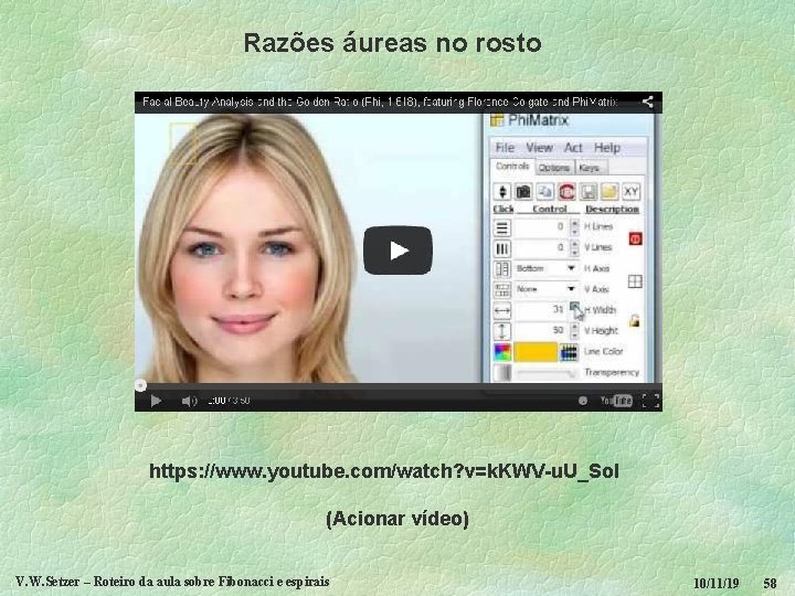 Razões áureas no rosto https: //www. youtube. com/watch? v=k. KWV-u. U_So. I (Acionar vídeo)