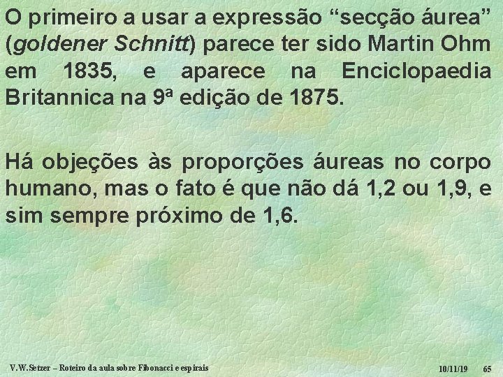 O primeiro a usar a expressão “secção áurea” (goldener Schnitt) parece ter sido Martin