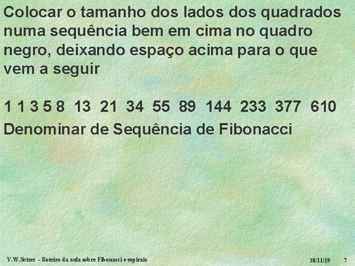 Colocar o tamanho dos lados quadrados numa sequência bem em cima no quadro negro,