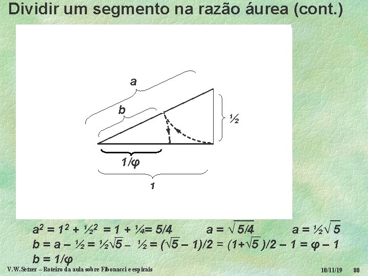 Dividir um segmento na razão áurea (cont. ) a b ½ 1/φ 1 ____