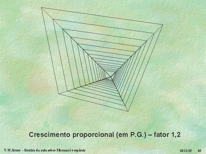 Crescimento proporcional (em P. G. ) – fator 1, 2 V. W. Setzer –