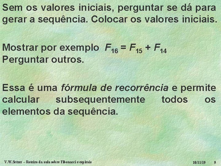 Sem os valores iniciais, perguntar se dá para gerar a sequência. Colocar os valores