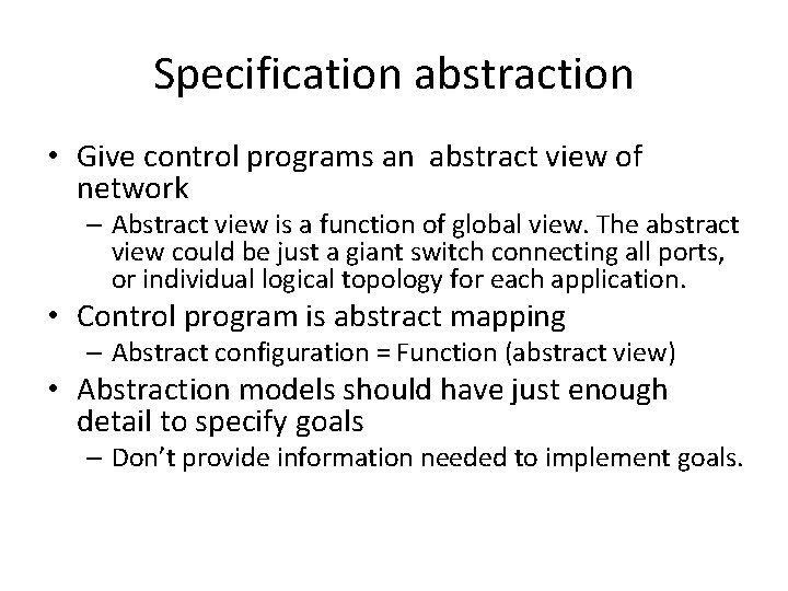 Specification abstraction • Give control programs an abstract view of network – Abstract view