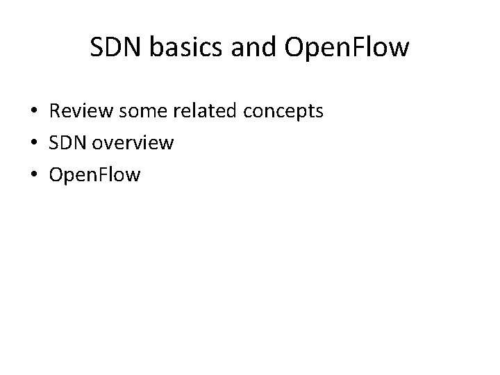 SDN basics and Open. Flow • Review some related concepts • SDN overview •