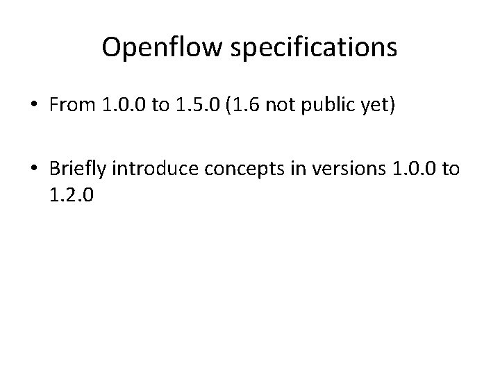 Openflow specifications • From 1. 0. 0 to 1. 5. 0 (1. 6 not