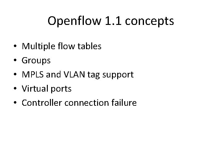 Openflow 1. 1 concepts • • • Multiple flow tables Groups MPLS and VLAN