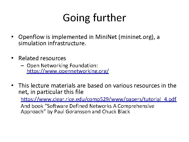 Going further • Openflow is implemented in Mini. Net (mininet. org), a simulation infrastructure.