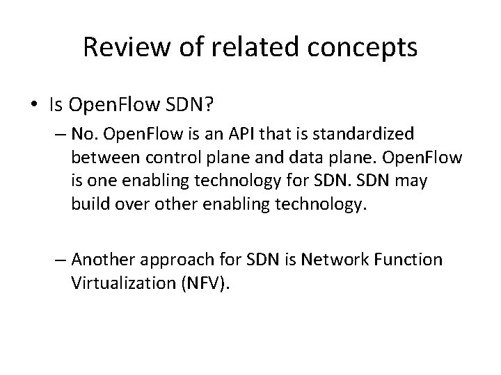 Review of related concepts • Is Open. Flow SDN? – No. Open. Flow is