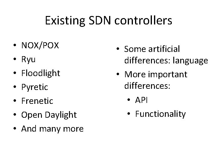 Existing SDN controllers • • NOX/POX Ryu Floodlight Pyretic Frenetic Open Daylight And many