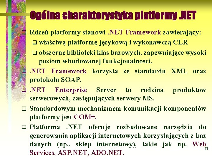 Ogólna charakterystyka platformy. NET q q q Rdzeń platformy stanowi. NET Framework zawierający: Framework