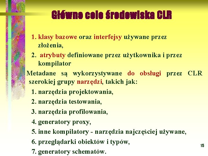 Główne cele środowiska CLR 1. klasy bazowe oraz interfejsy używane przez klasy bazowe interfejsy