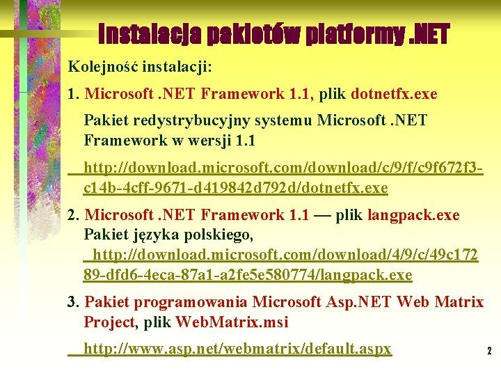 Instalacja pakietów platformy. NET Kolejność instalacji: 1. Microsoft. NET Framework 1. 1, plik dotnetfx.