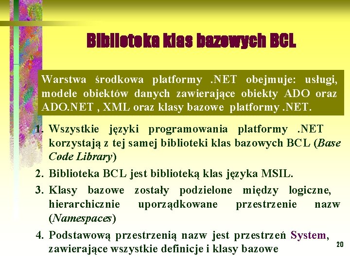 Biblioteka klas bazowych BCL Warstwa środkowa platformy . NET obejmuje: usługi, modele obiektów danych