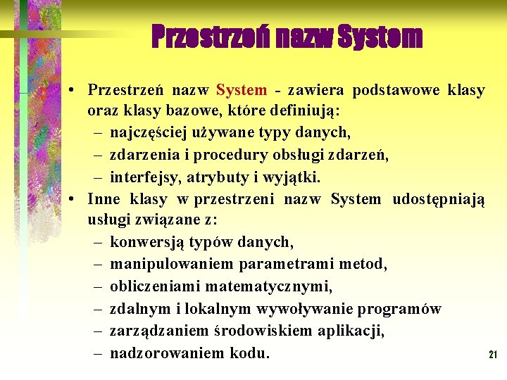 Przestrzeń nazw System • Przestrzeń nazw System - zawiera podstawowe klasy oraz klasy bazowe,