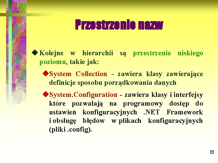 Przestrzenie nazw u Kolejne w hierarchii są przestrzenie niskiego poziomu, takie jak: u. System