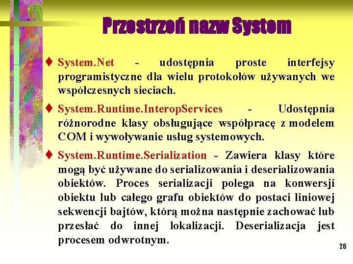 Przestrzeń nazw System t System. Net - udostępnia proste interfejsy programistyczne dla wielu protokołów