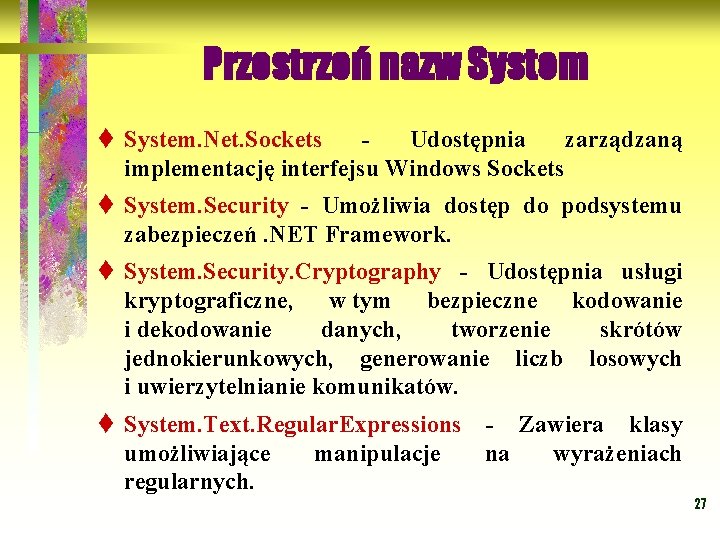 Przestrzeń nazw System t System. Net. Sockets - Udostępnia zarządzaną implementację interfejsu Windows Sockets