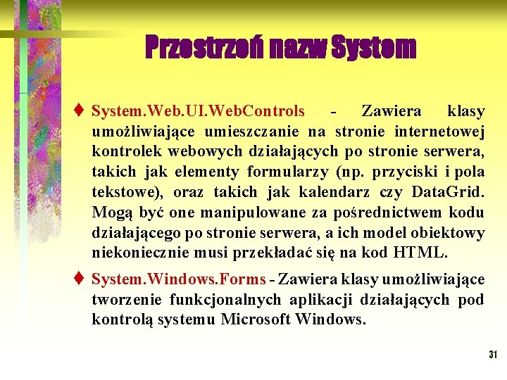 Przestrzeń nazw System t System. Web. UI. Web. Controls - Zawiera klasy umożliwiające umieszczanie