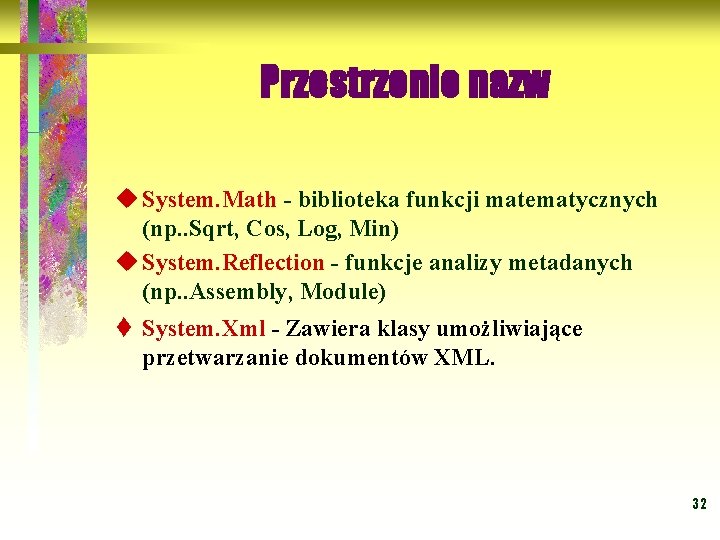 Przestrzenie nazw u System. Math - biblioteka funkcji matematycznych Math (np. . Sqrt, Cos,