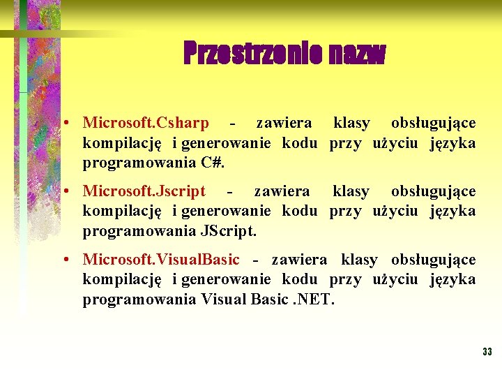 Przestrzenie nazw • Microsoft. Csharp - zawiera klasy obsługujące kompilację i generowanie kodu przy