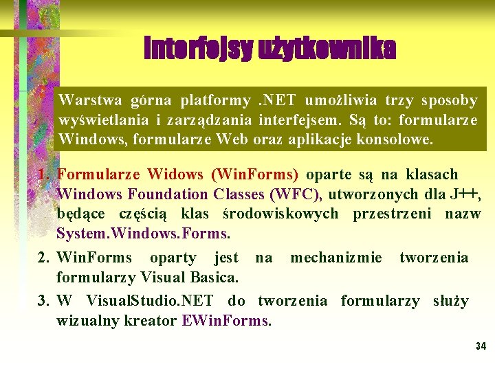 Interfejsy użytkownika Warstwa górna platformy . NET umożliwia trzy sposoby wyświetlania i zarządzania interfejsem.