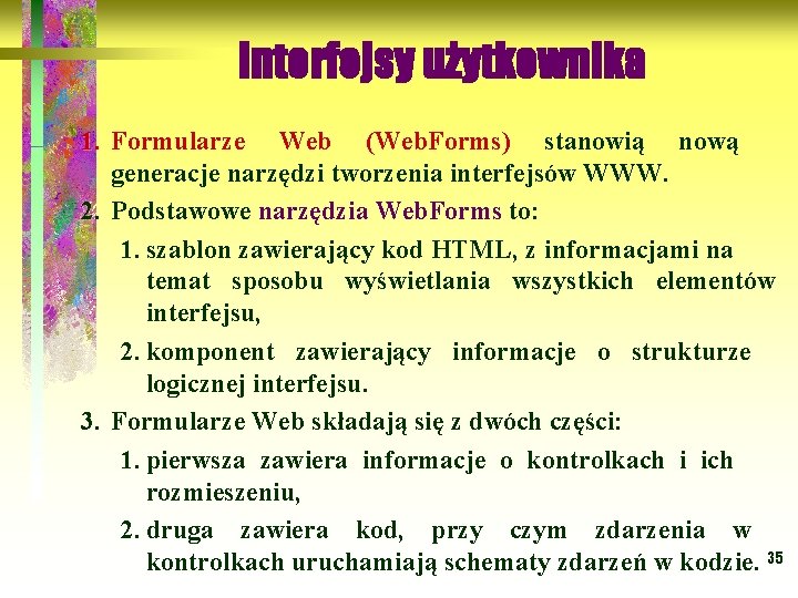 Interfejsy użytkownika 1. Formularze Web (Web. Forms) stanowią nową generacje narzędzi tworzenia interfejsów WWW.